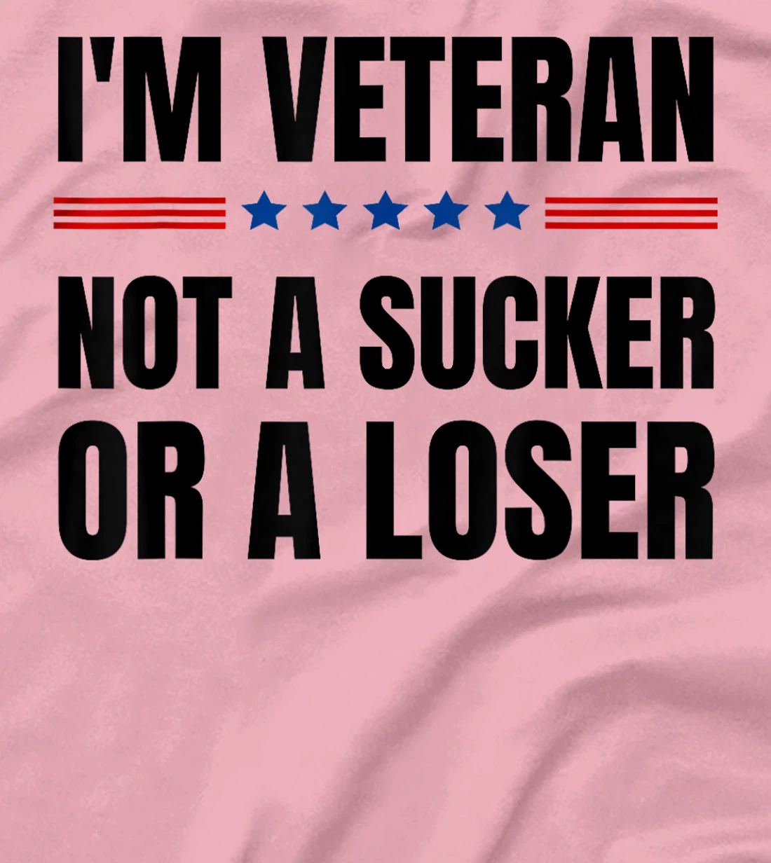 I'm Veteran Not A Sucker Or A Loser Veterans day T-Shirt