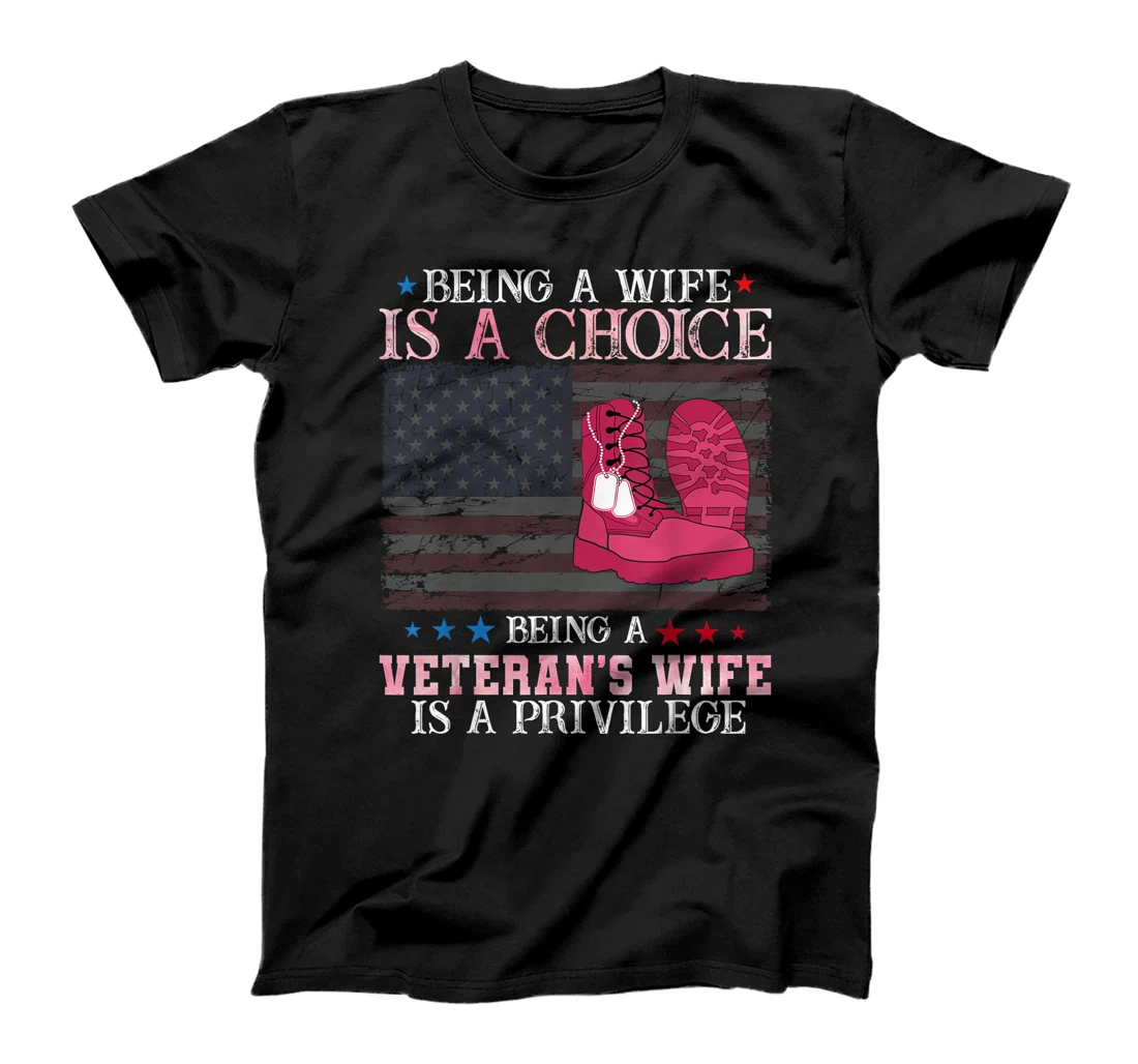 Being wife is a choice being a veteran's wife is a privilege T-Shirt