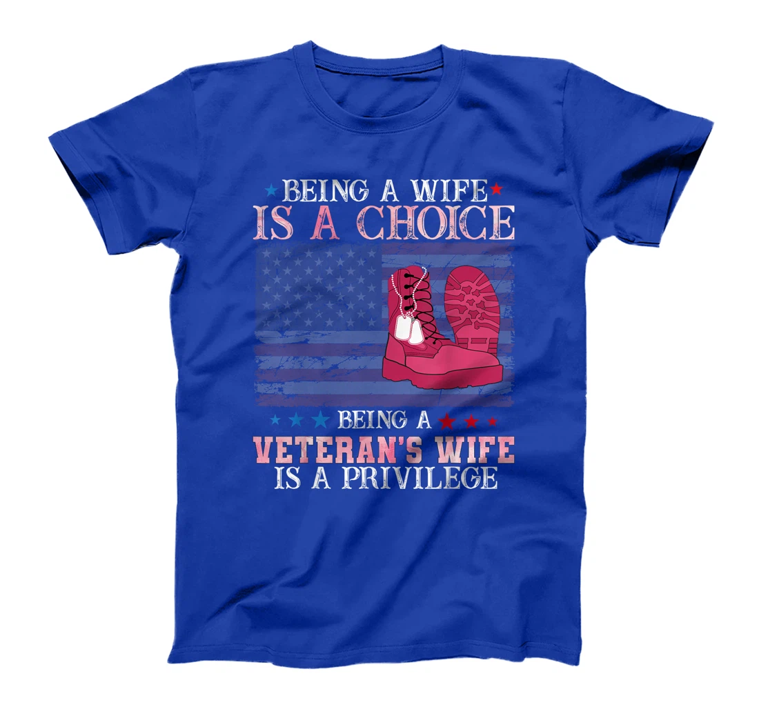 Being wife is a choice being a veteran's wife is a privilege T-Shirt