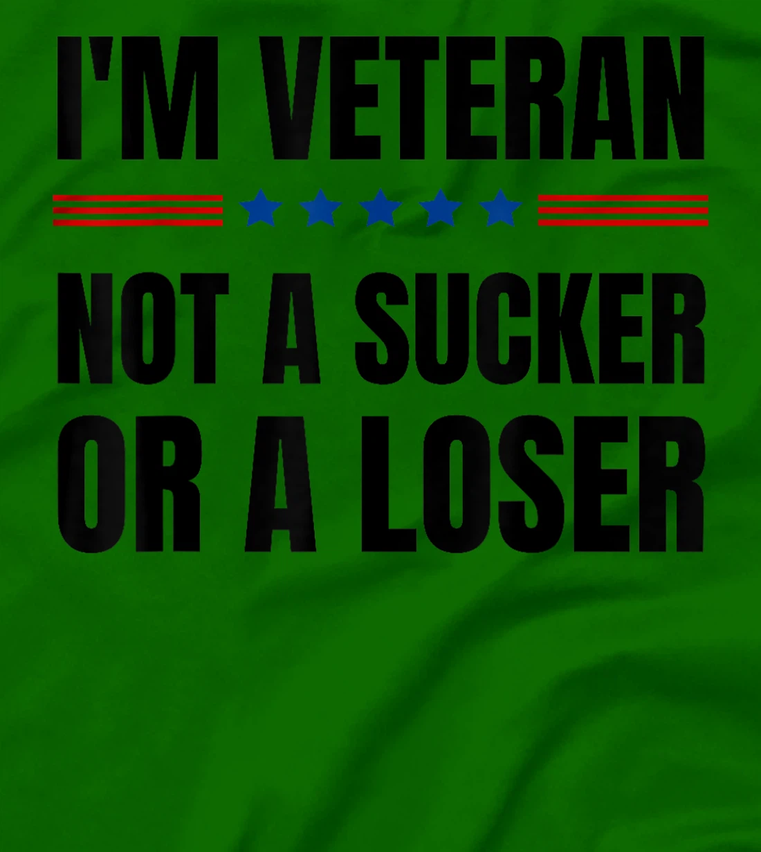 I'm Veteran Not A Sucker Or A Loser Veterans day T-Shirt