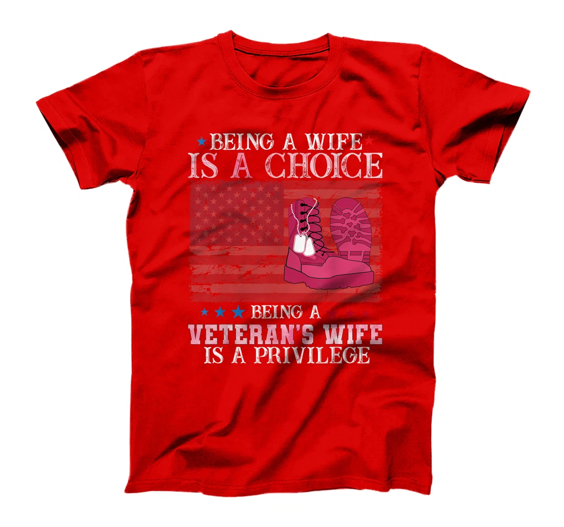 Being wife is a choice being a veteran's wife is a privilege T-Shirt