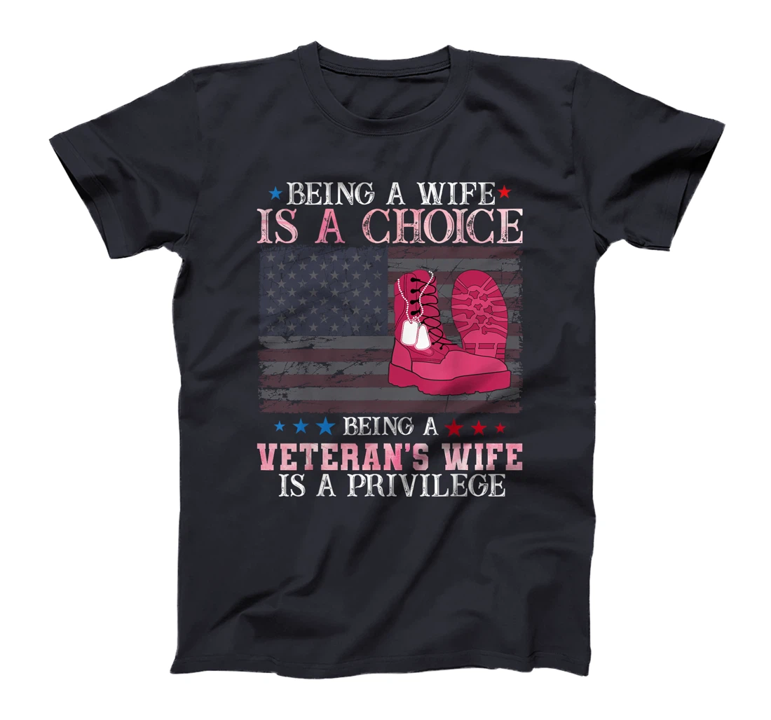 Being wife is a choice being a veteran's wife is a privilege T-Shirt