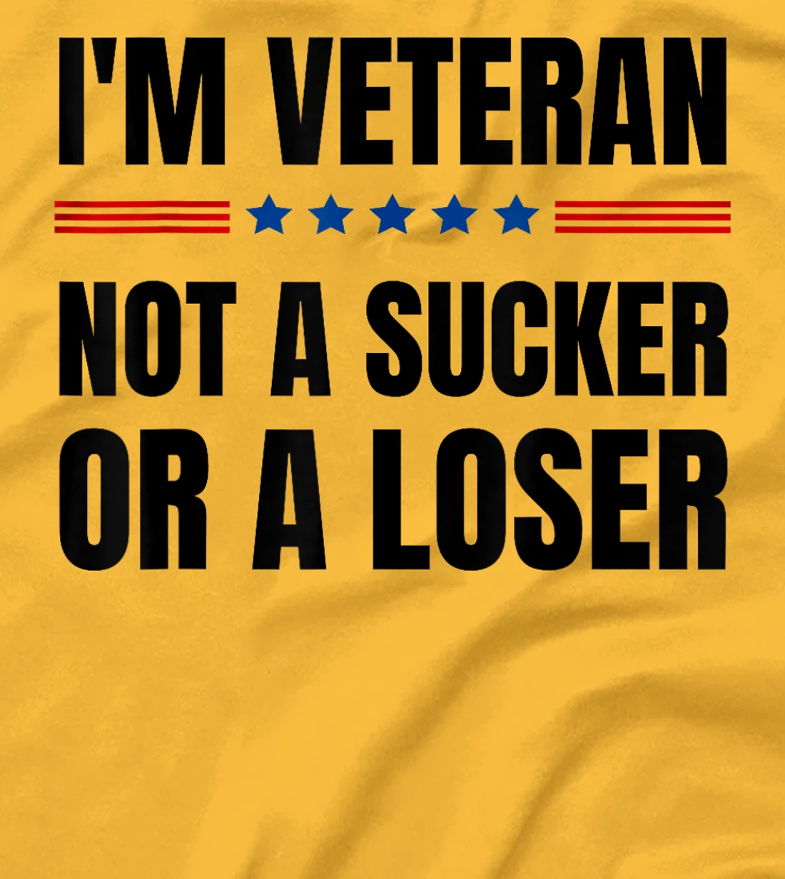 I'm Veteran Not A Sucker Or A Loser Veterans day T-Shirt