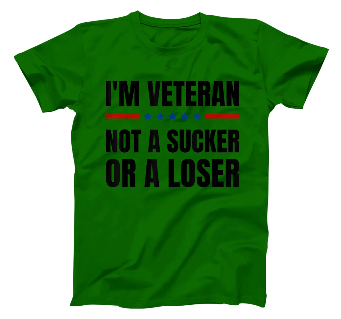 I'm Veteran Not A Sucker Or A Loser Veterans day T-Shirt
