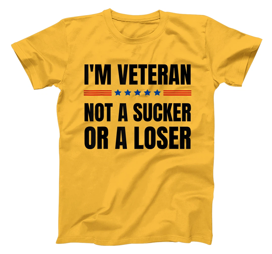 I'm Veteran Not A Sucker Or A Loser Veterans day T-Shirt