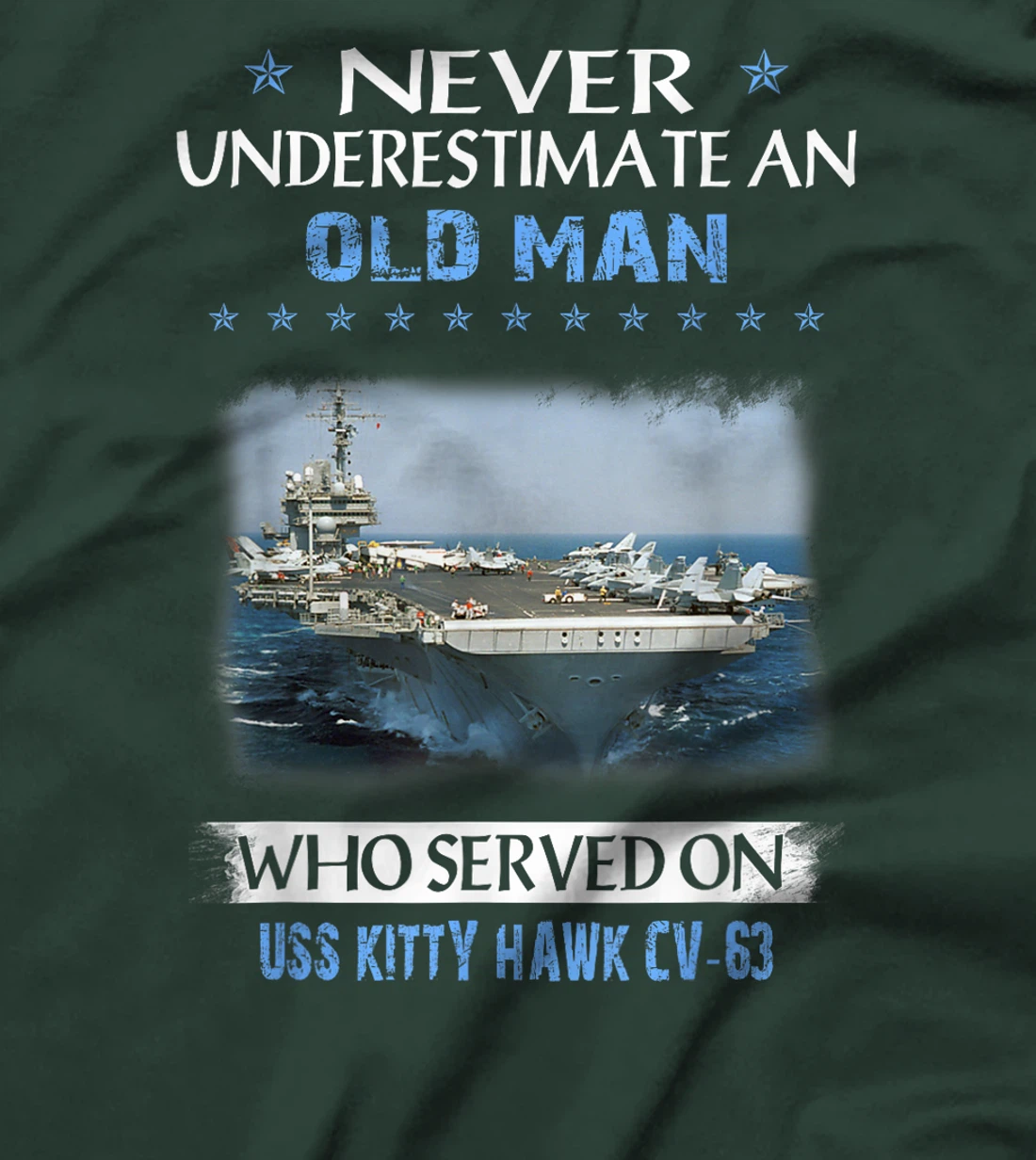 Never Underestimate Old Man USS Kitty Hawk CV-63 Veteran T-Shirt