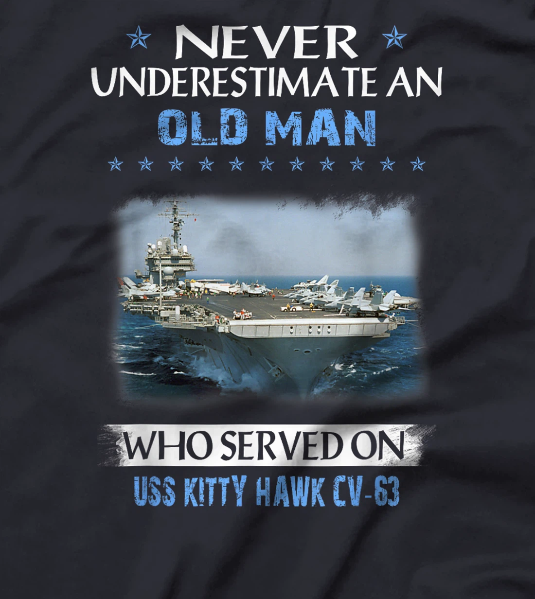 Never Underestimate Old Man USS Kitty Hawk CV-63 Veteran T-Shirt