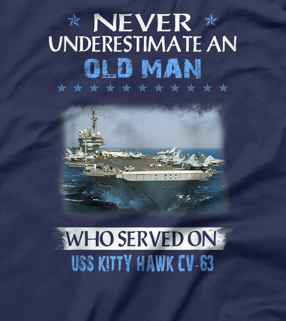 Never Underestimate Old Man USS Kitty Hawk CV-63 Veteran T-Shirt