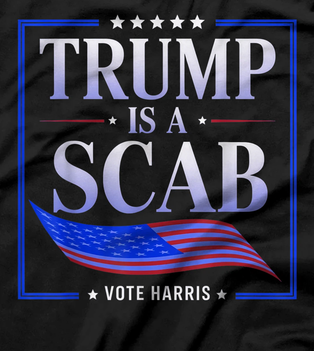 Trump is a Scab - Vote Harris 2024 T-Shirt