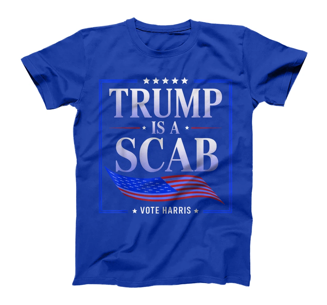 Trump is a Scab - Vote Harris 2024 T-Shirt