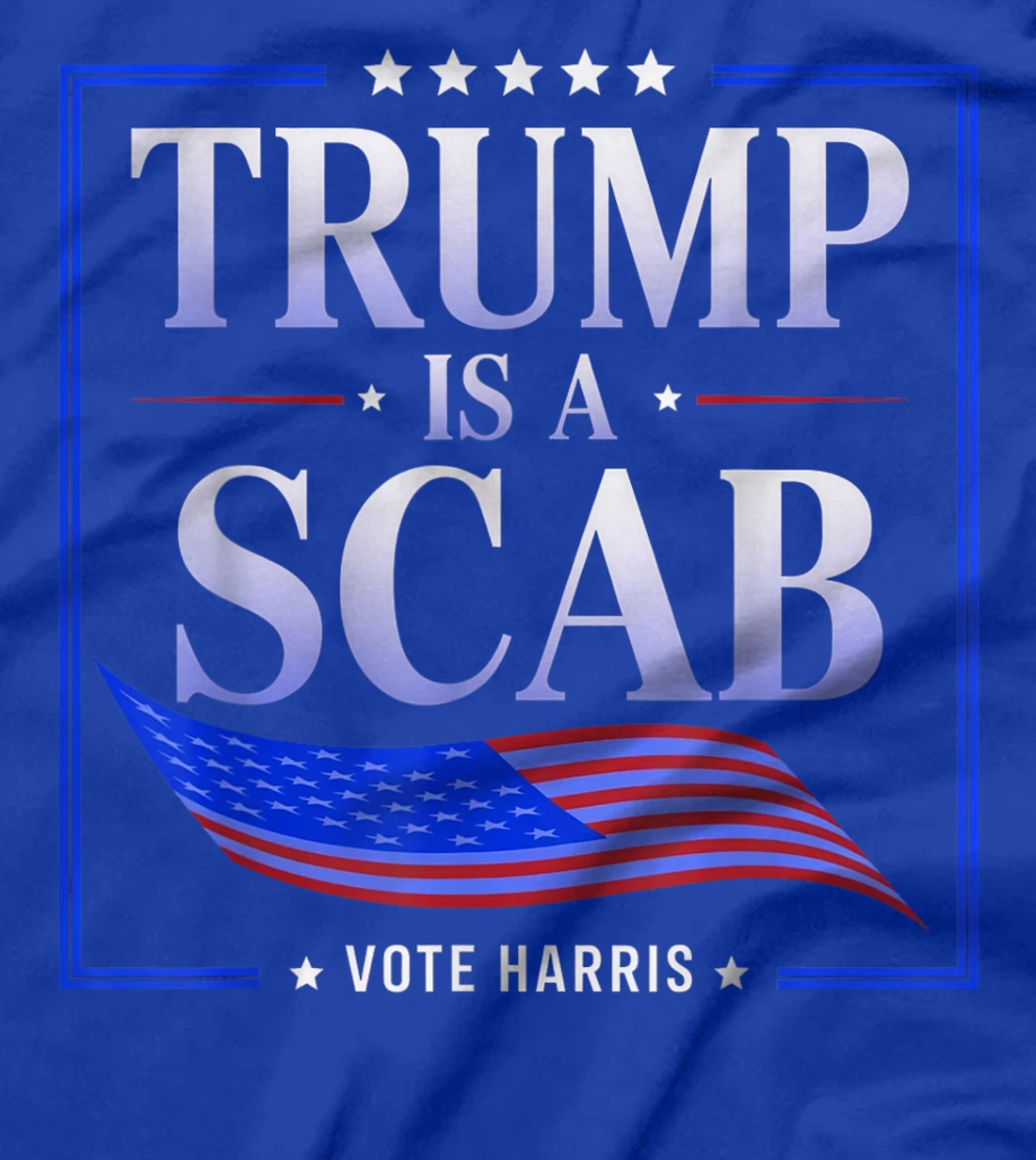 Trump is a Scab - Vote Harris 2024 T-Shirt