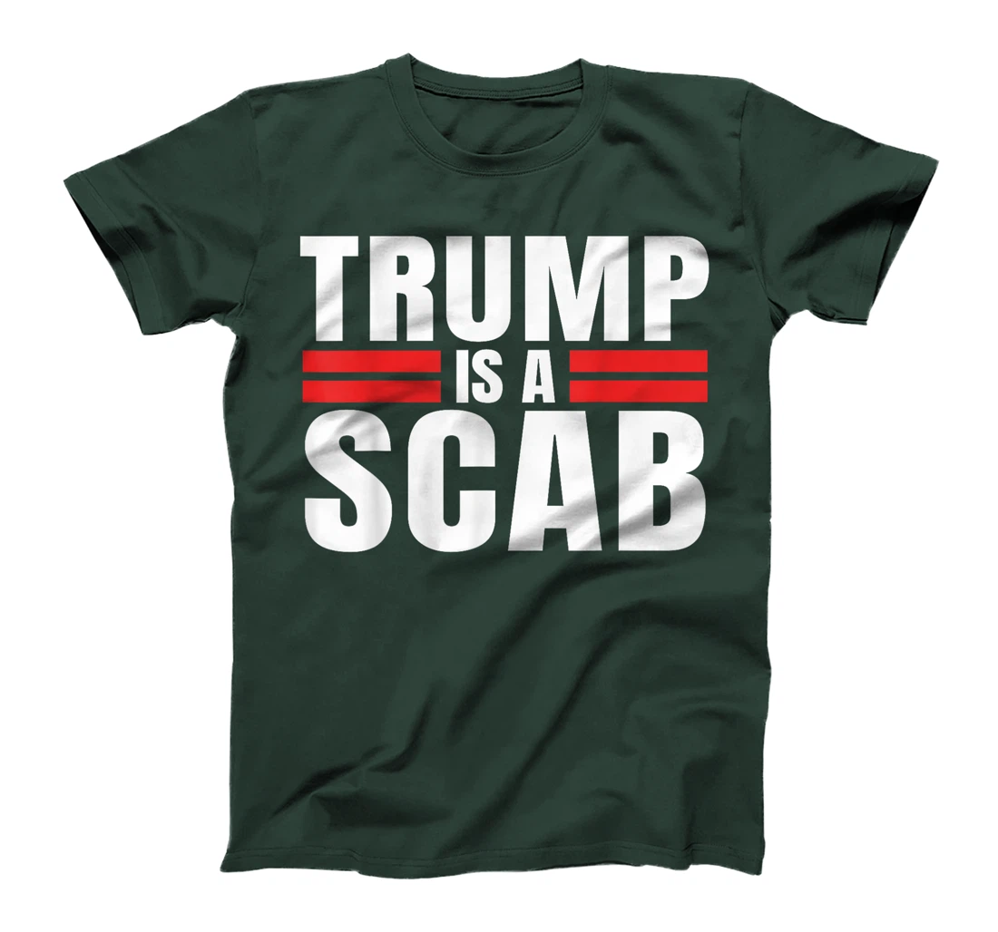 Trump is a Scab Vote Harris 2024 - Trump Is A Scab T-Shirt