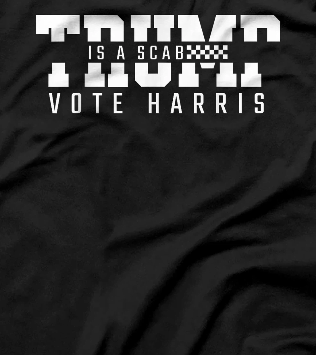 Trump is a Scab - Vote Harris 2024 T-Shirt