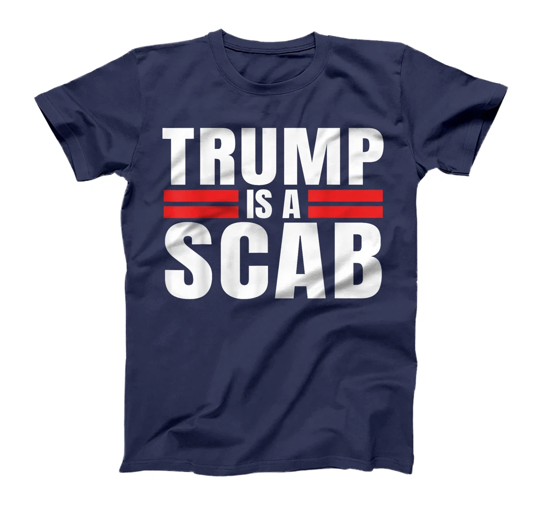 Trump is a Scab Vote Harris 2024 - Trump Is A Scab T-Shirt