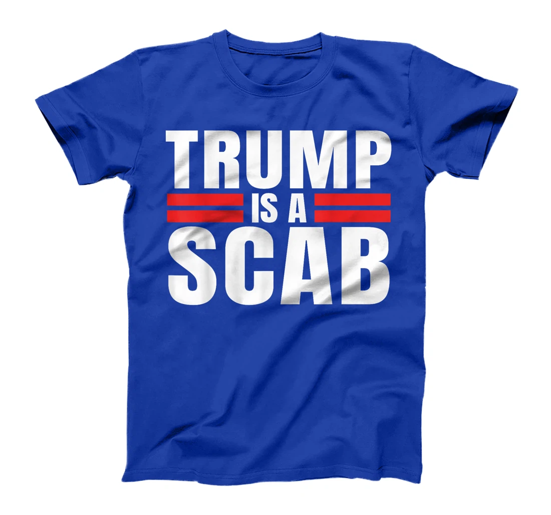 Trump is a Scab Vote Harris 2024 - Trump Is A Scab T-Shirt
