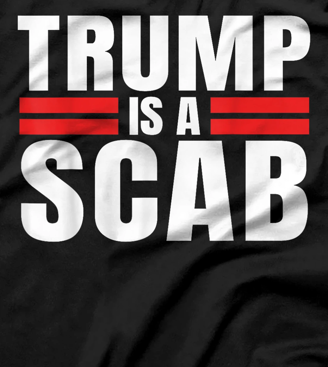 Trump is a Scab Vote Harris 2024 - Trump Is A Scab T-Shirt