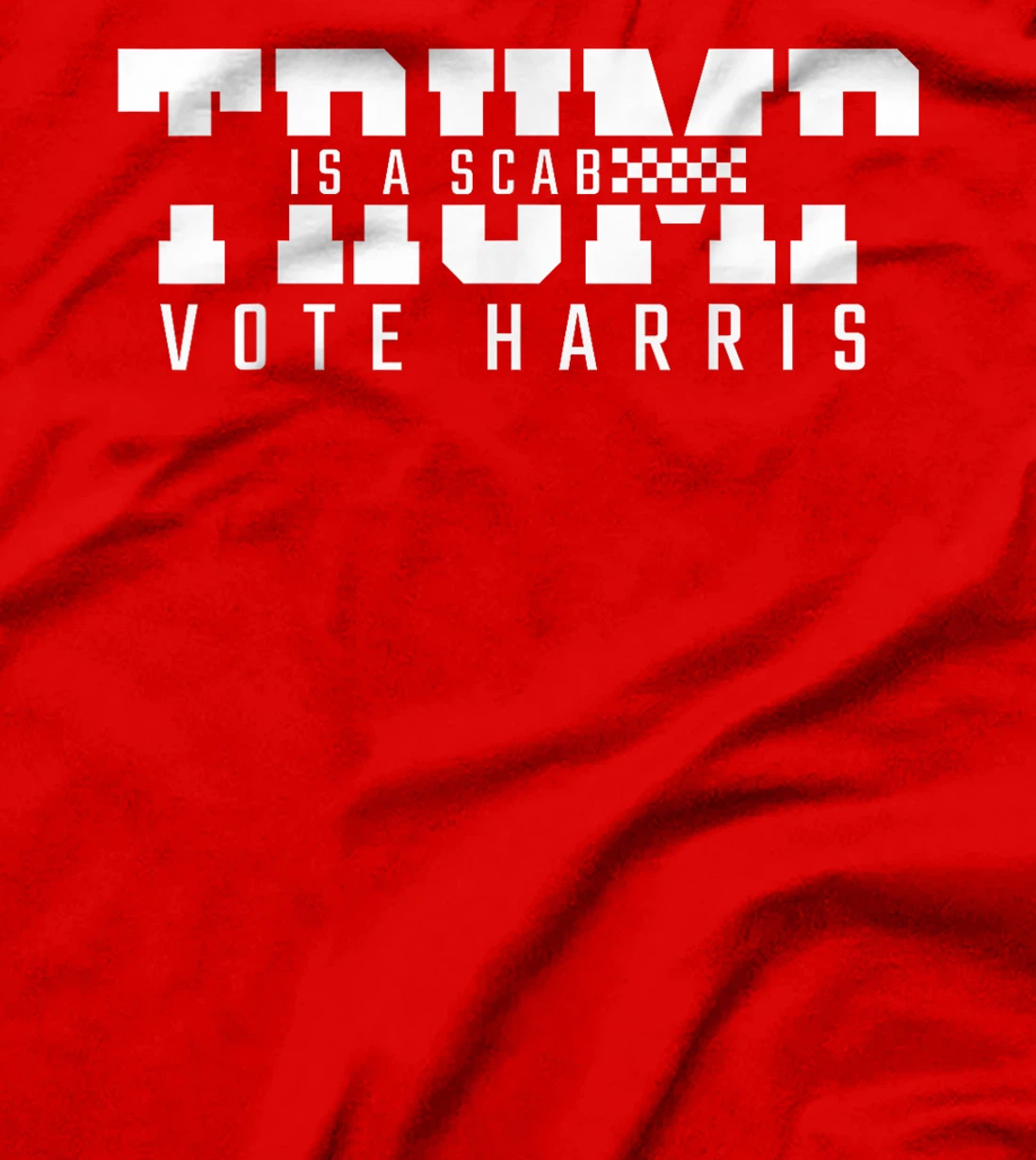 Trump is a Scab - Vote Harris 2024 T-Shirt