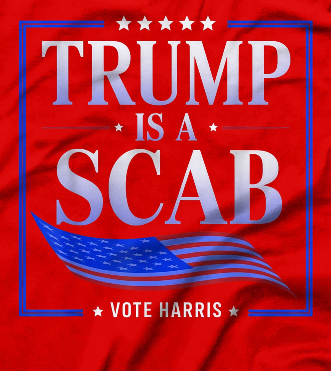 Trump is a Scab - Vote Harris 2024 T-Shirt