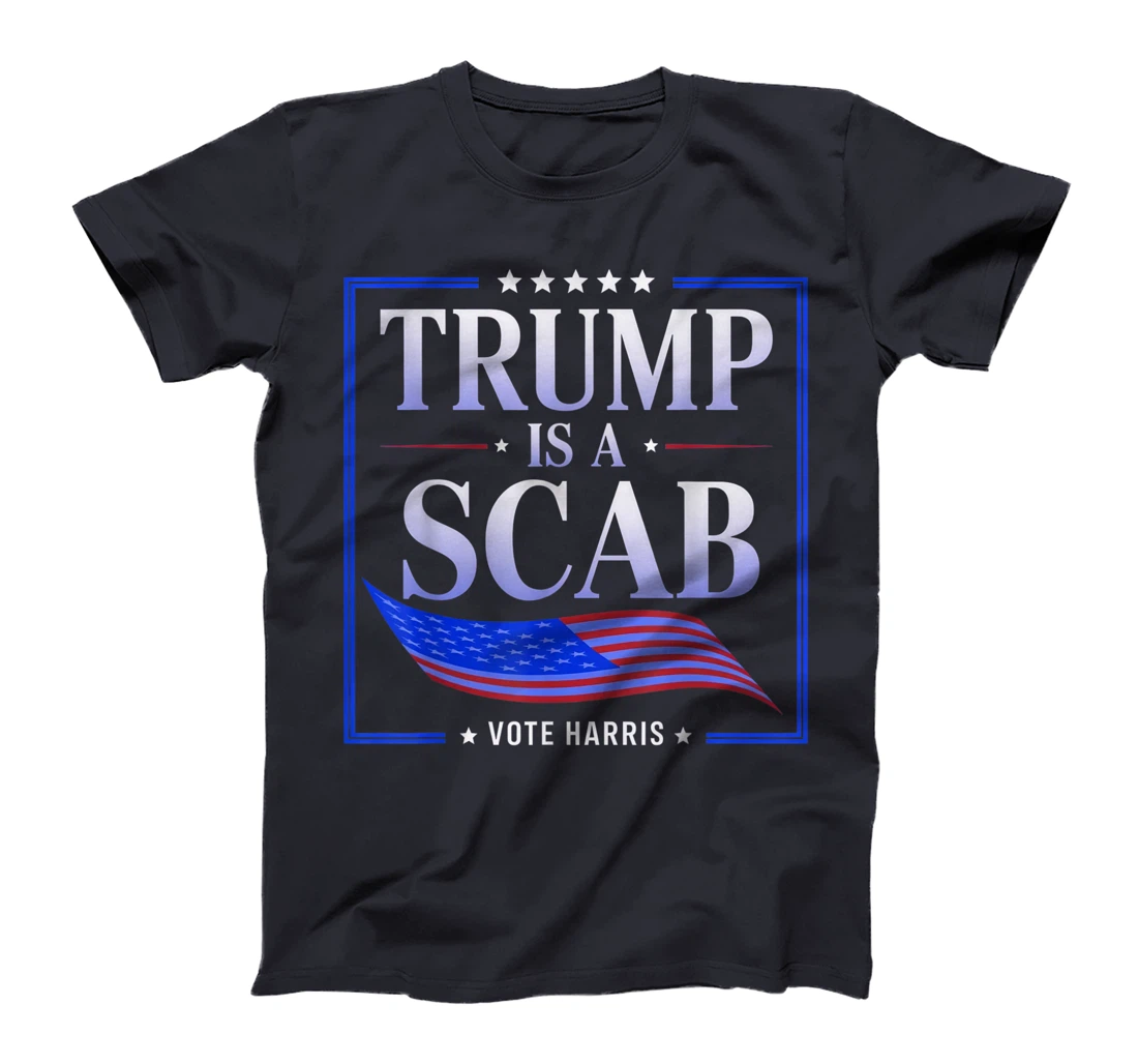 Trump is a Scab - Vote Harris 2024 T-Shirt