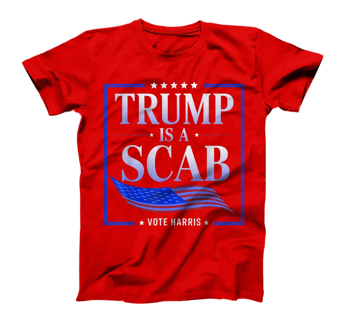 Trump is a Scab - Vote Harris 2024 T-Shirt