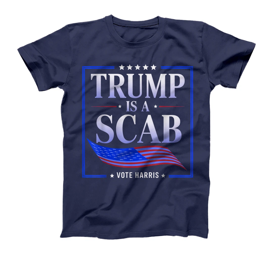 Trump is a Scab - Vote Harris 2024 T-Shirt