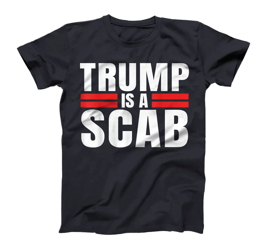 Trump is a Scab Vote Harris 2024 - Trump Is A Scab T-Shirt