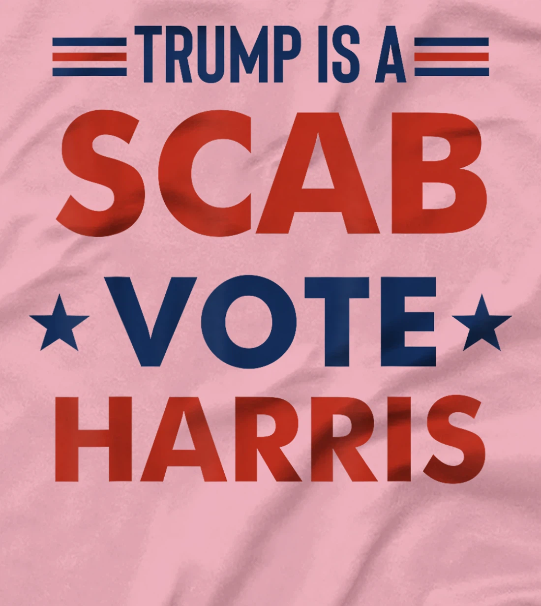 Trump Is A Scab Vote Harris T-Shirt
