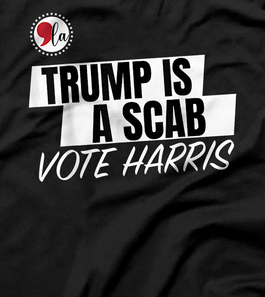 Trump Is A Scab Vote Harris T-Shirt
