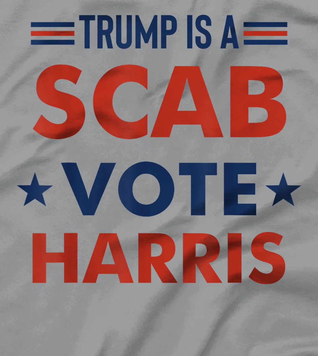Trump Is A Scab Vote Harris T-Shirt