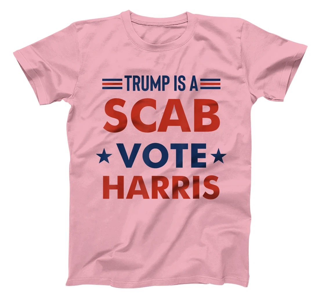 Trump Is A Scab Vote Harris T-Shirt