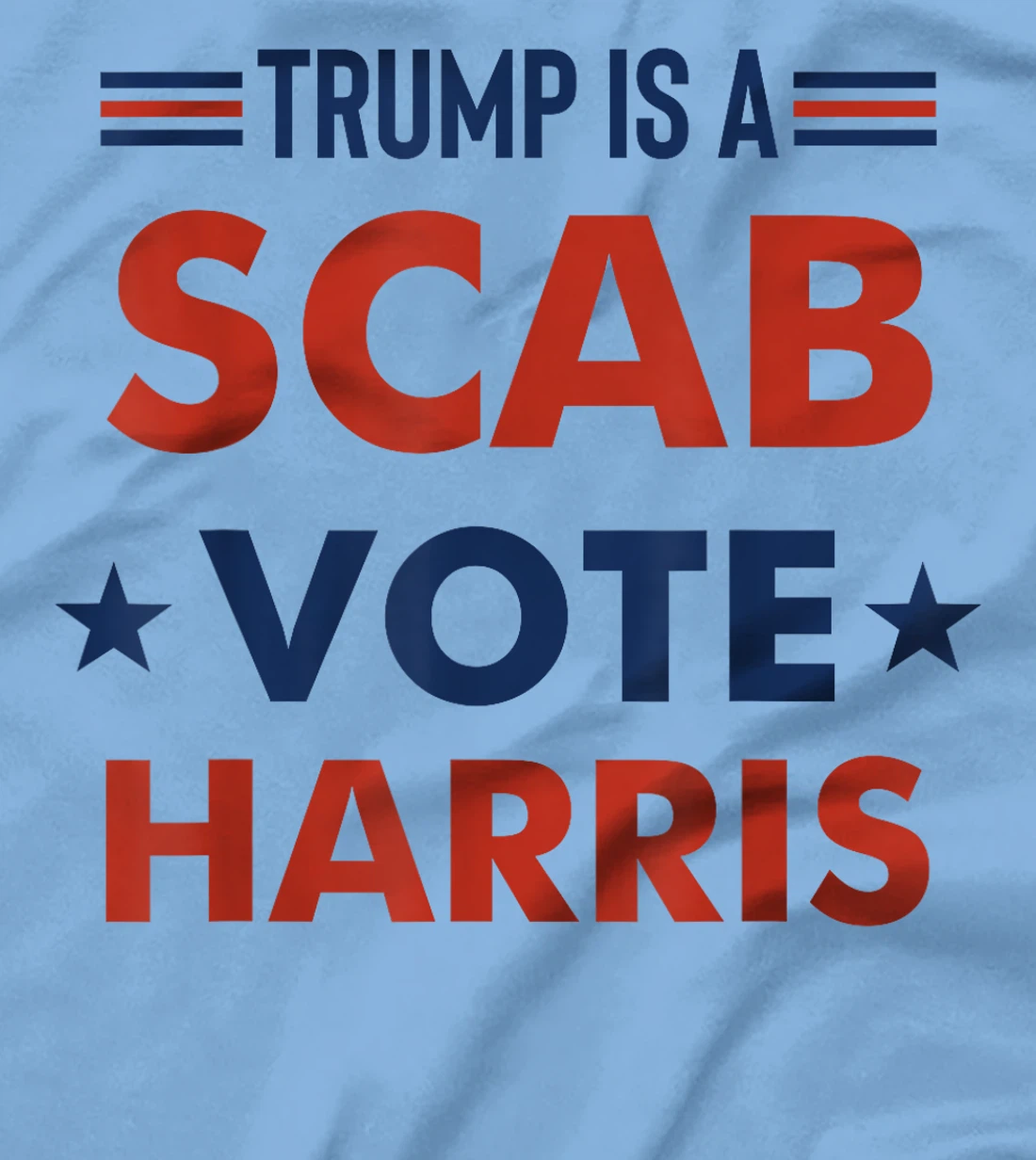 Trump Is A Scab Vote Harris T-Shirt