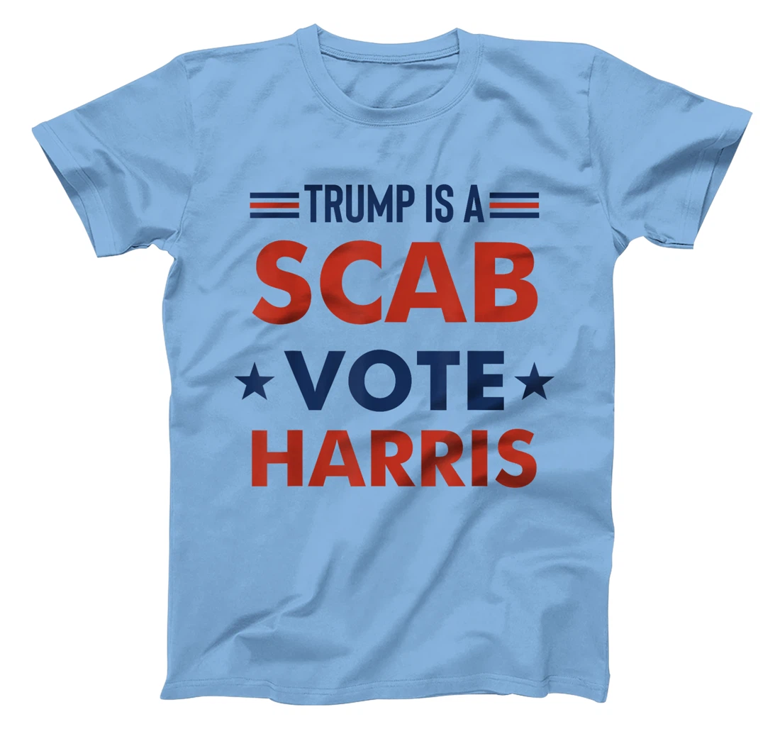 Trump Is A Scab Vote Harris T-Shirt