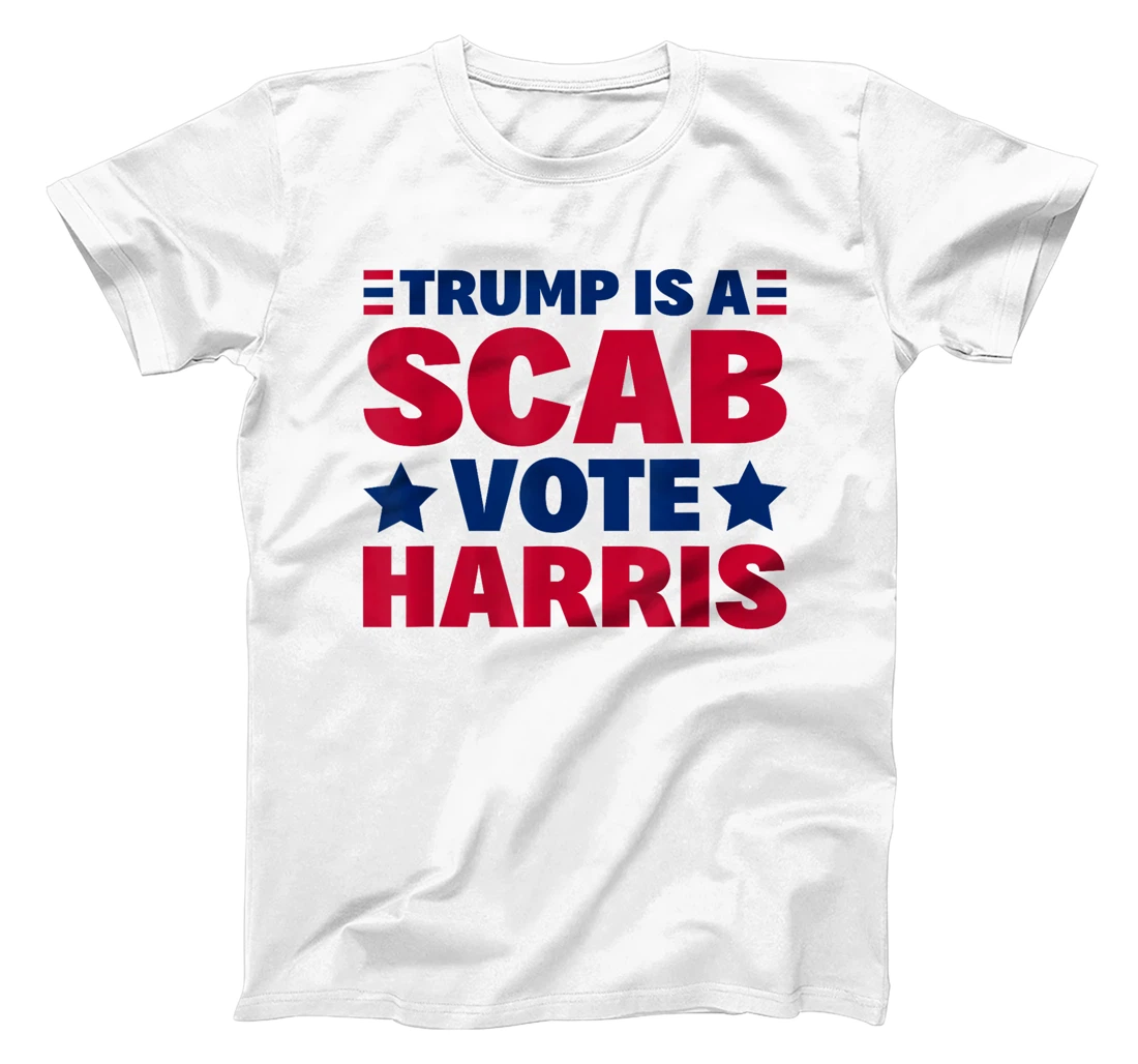 Trump Is A Scab - Vote Harris T-Shirt