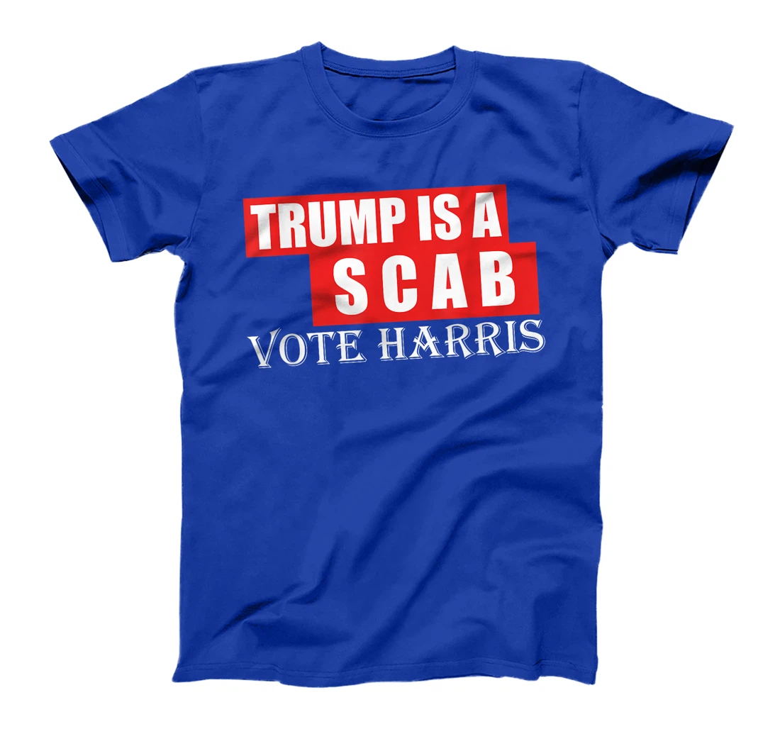 Trump Is A Scab Vote Harris T-Shirt