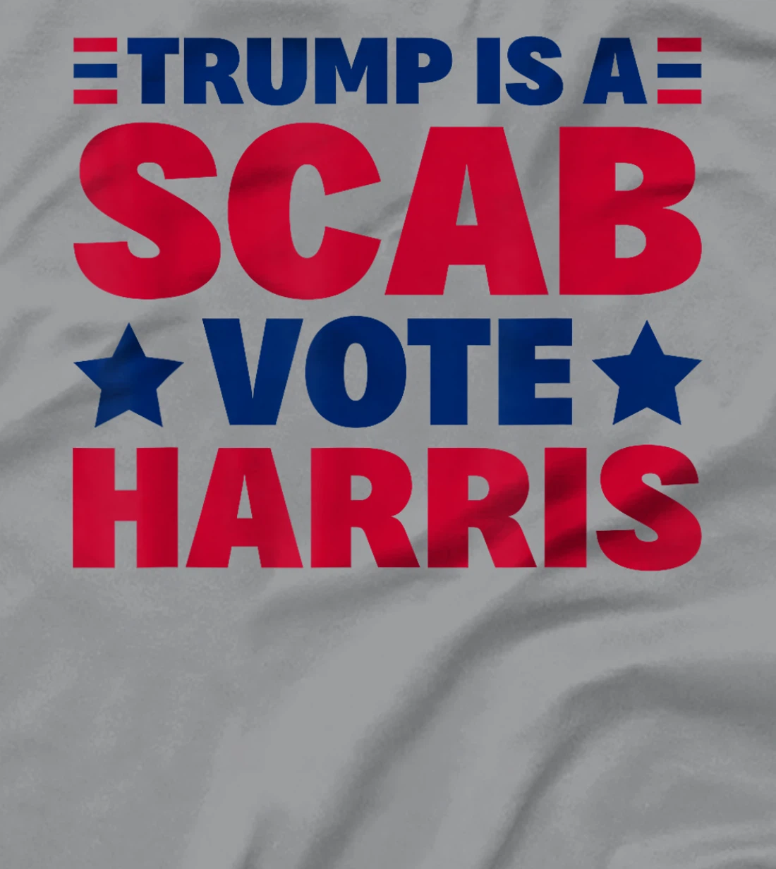 Trump Is A Scab - Vote Harris T-Shirt