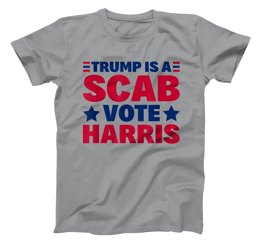 Trump Is A Scab - Vote Harris T-Shirt