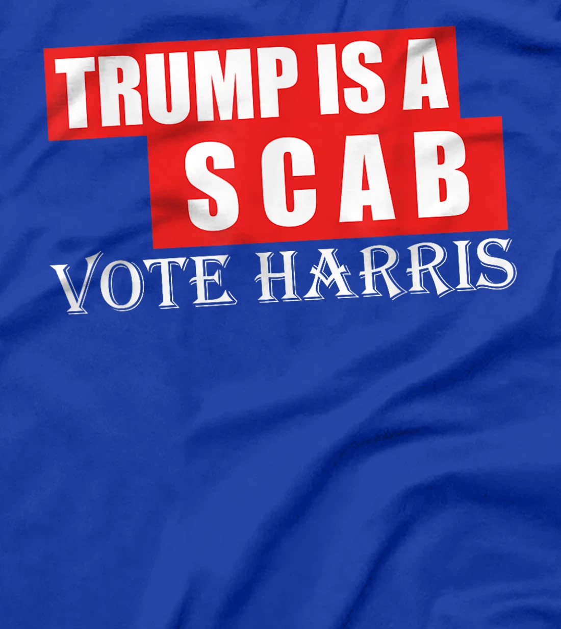 Trump Is A Scab Vote Harris T-Shirt