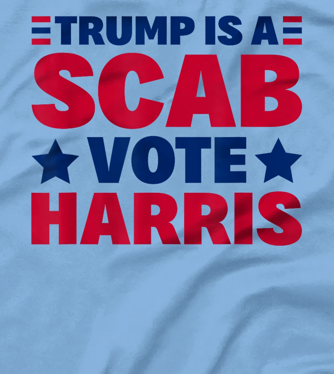Trump Is A Scab - Vote Harris T-Shirt
