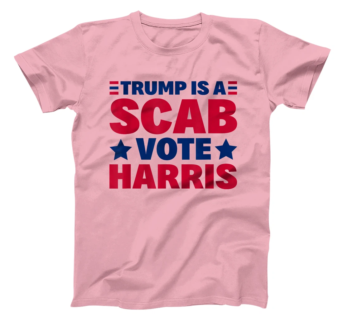 Trump Is A Scab - Vote Harris T-Shirt