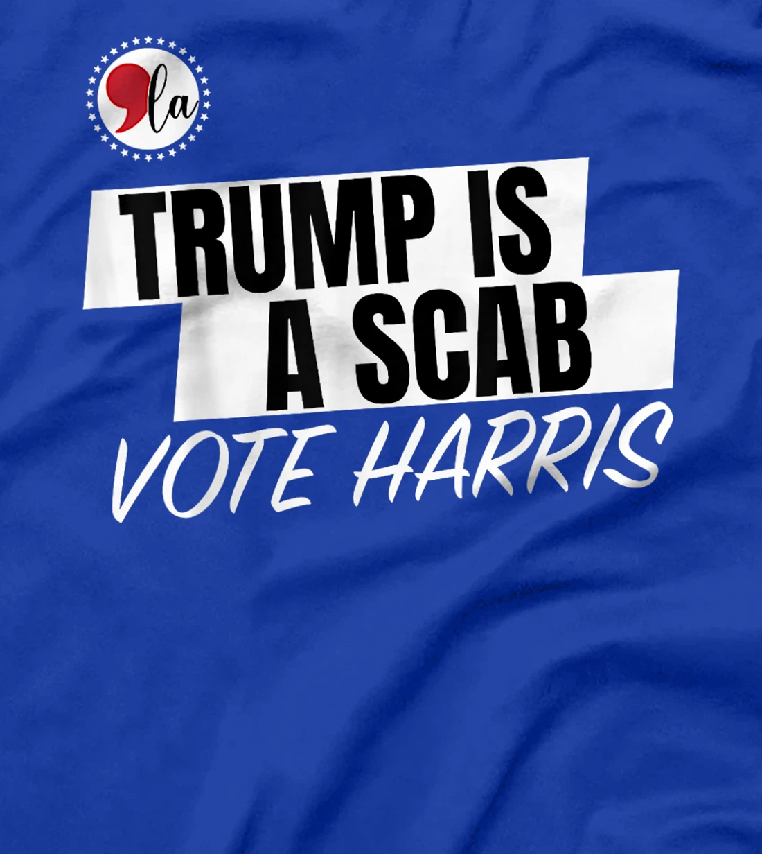 Trump Is A Scab Vote Harris T-Shirt