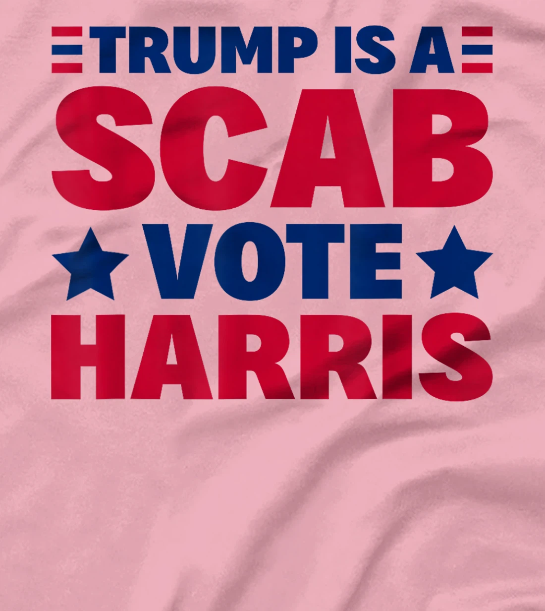 Trump Is A Scab - Vote Harris T-Shirt