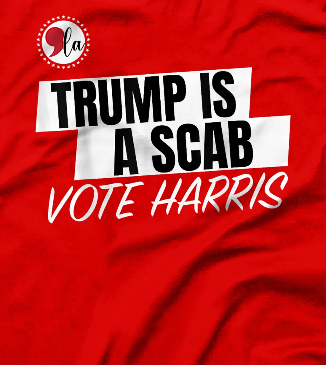 Trump Is A Scab Vote Harris T-Shirt