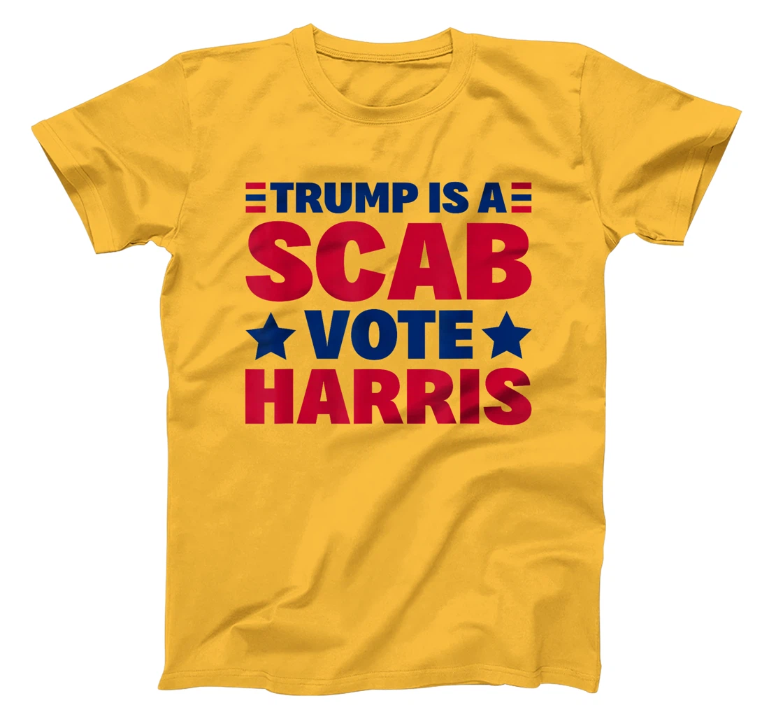 Trump Is A Scab - Vote Harris T-Shirt