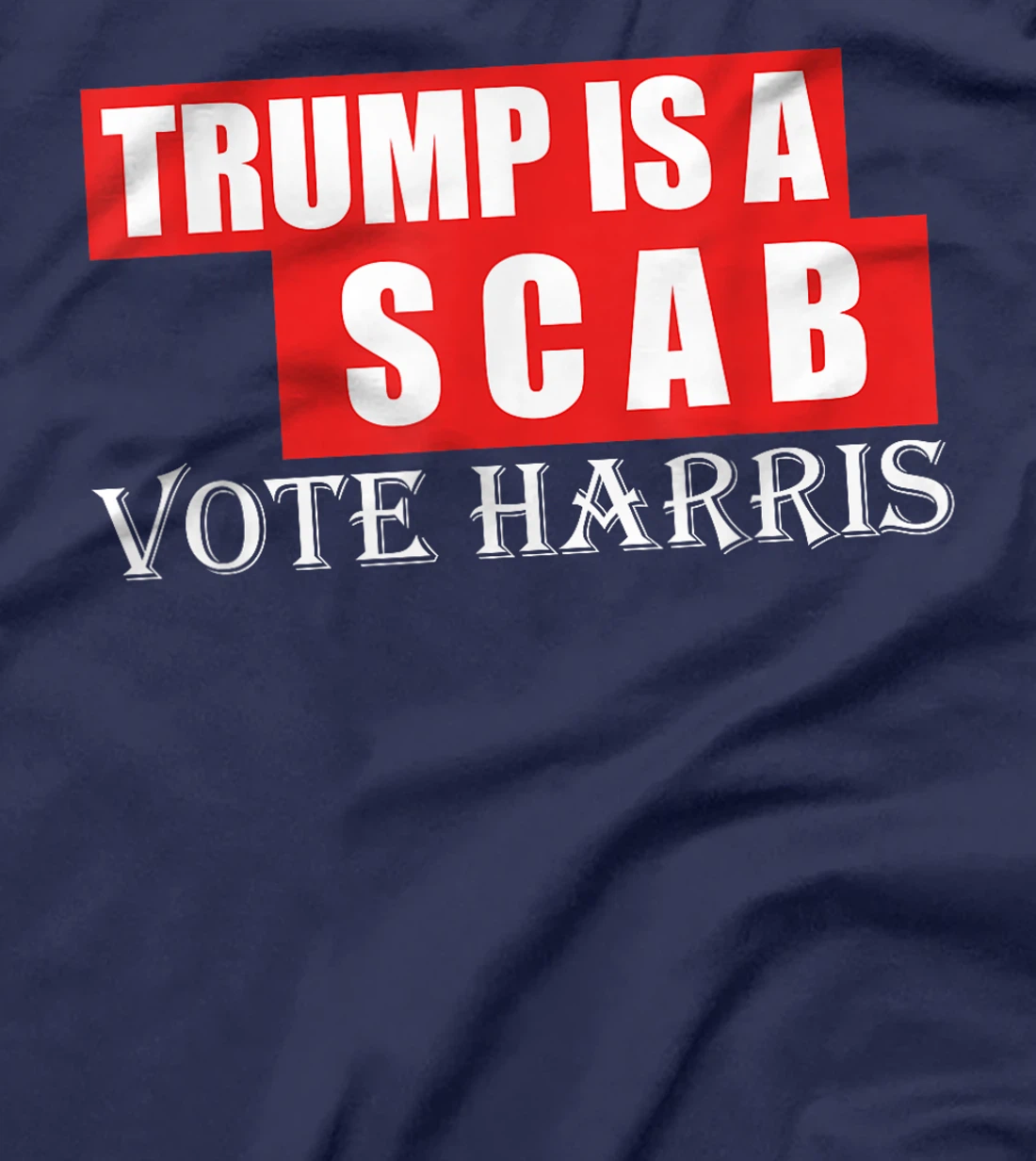Trump Is A Scab Vote Harris T-Shirt