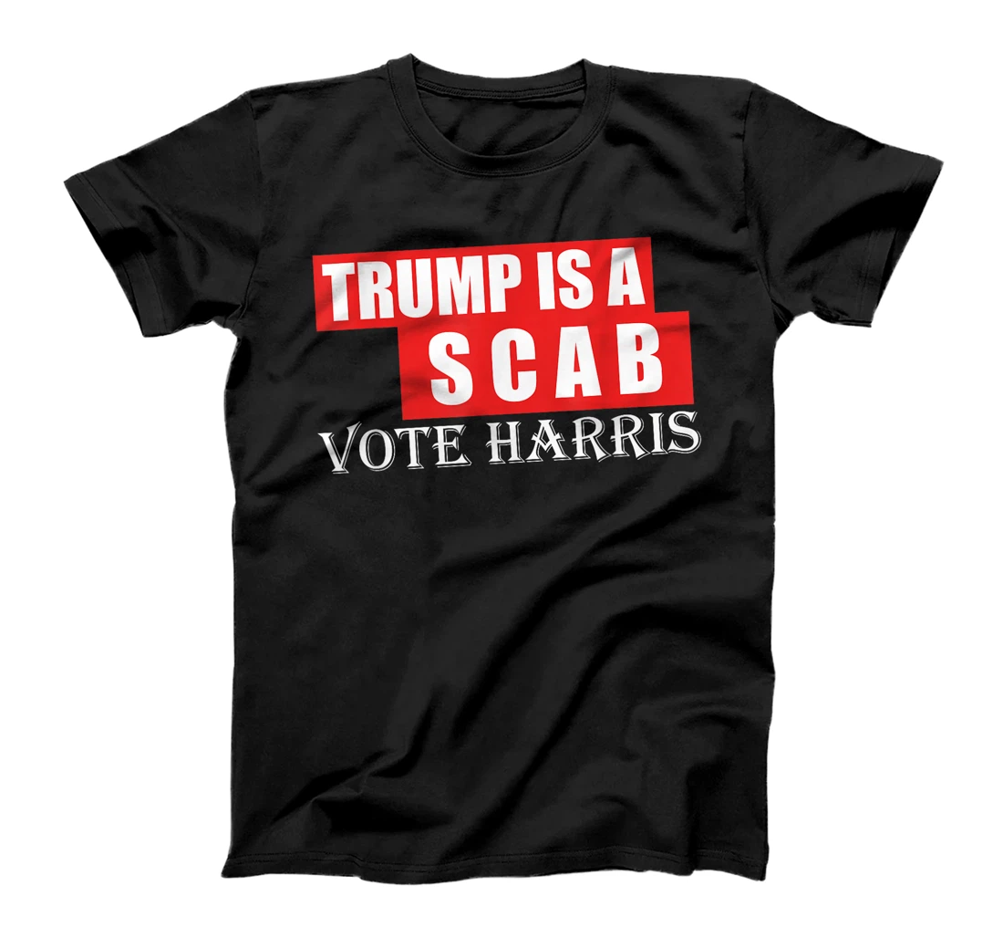 Trump Is A Scab Vote Harris T-Shirt