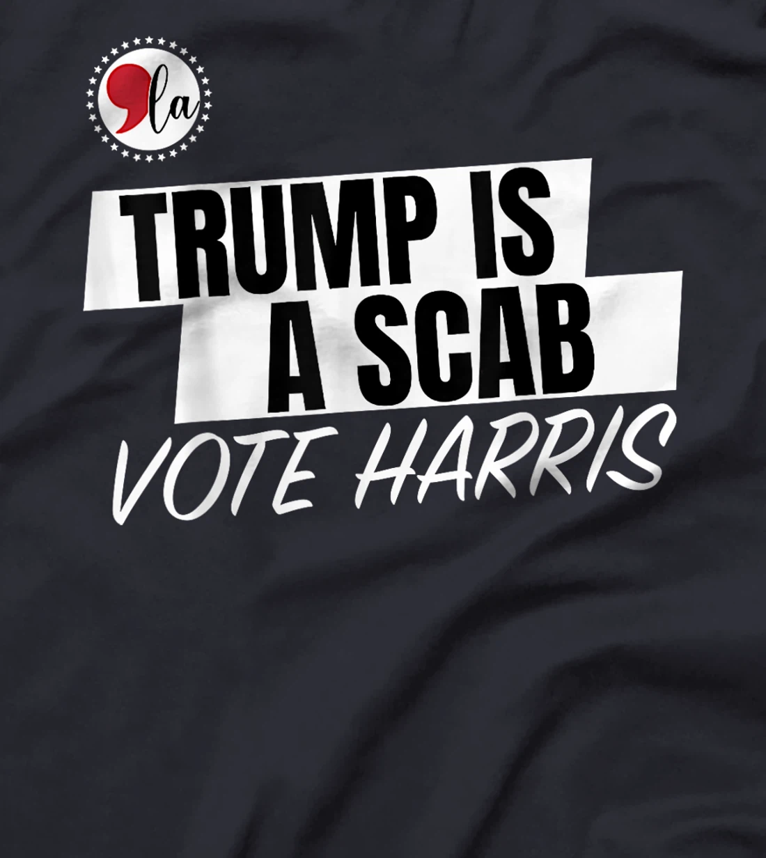 Trump Is A Scab Vote Harris T-Shirt