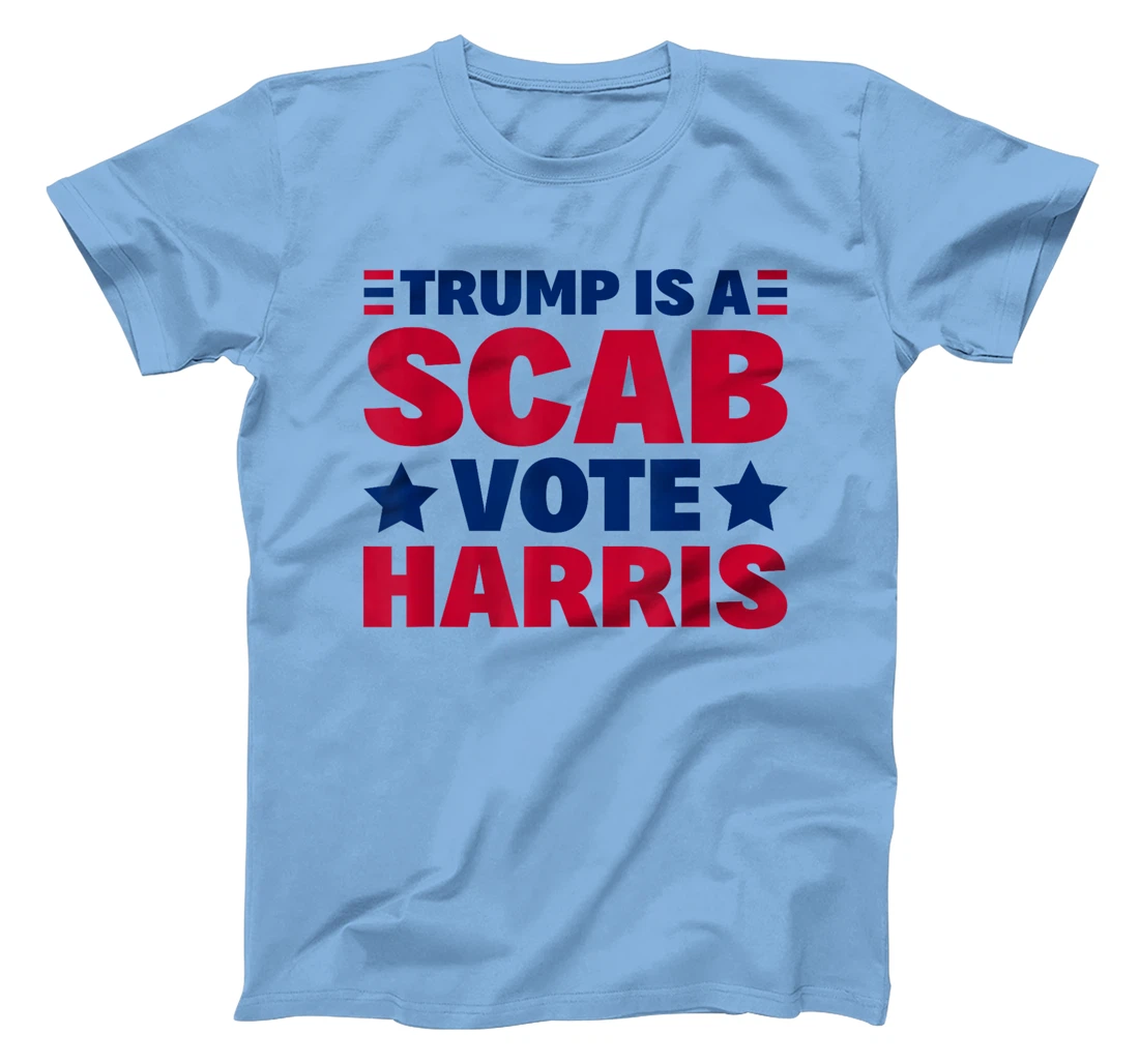 Trump Is A Scab - Vote Harris T-Shirt
