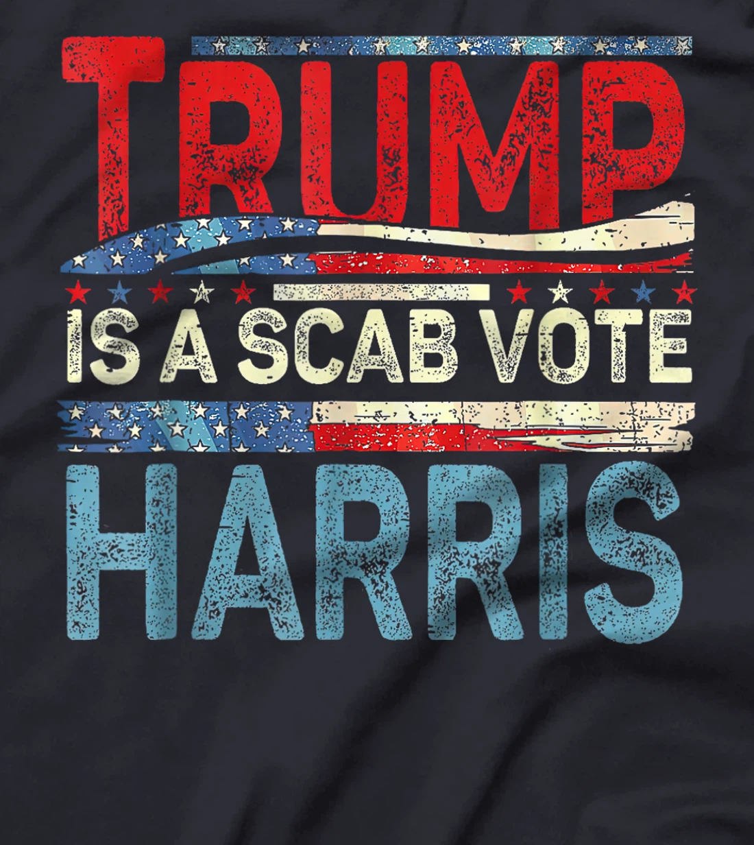 Vote Harris 2024 - Trump is a Scab USA Flag T-Shirt
