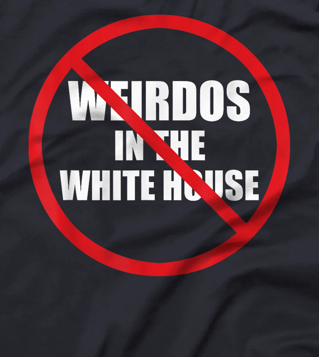 No Weirdos In The White House Funny Anti-Trump T-Shirt