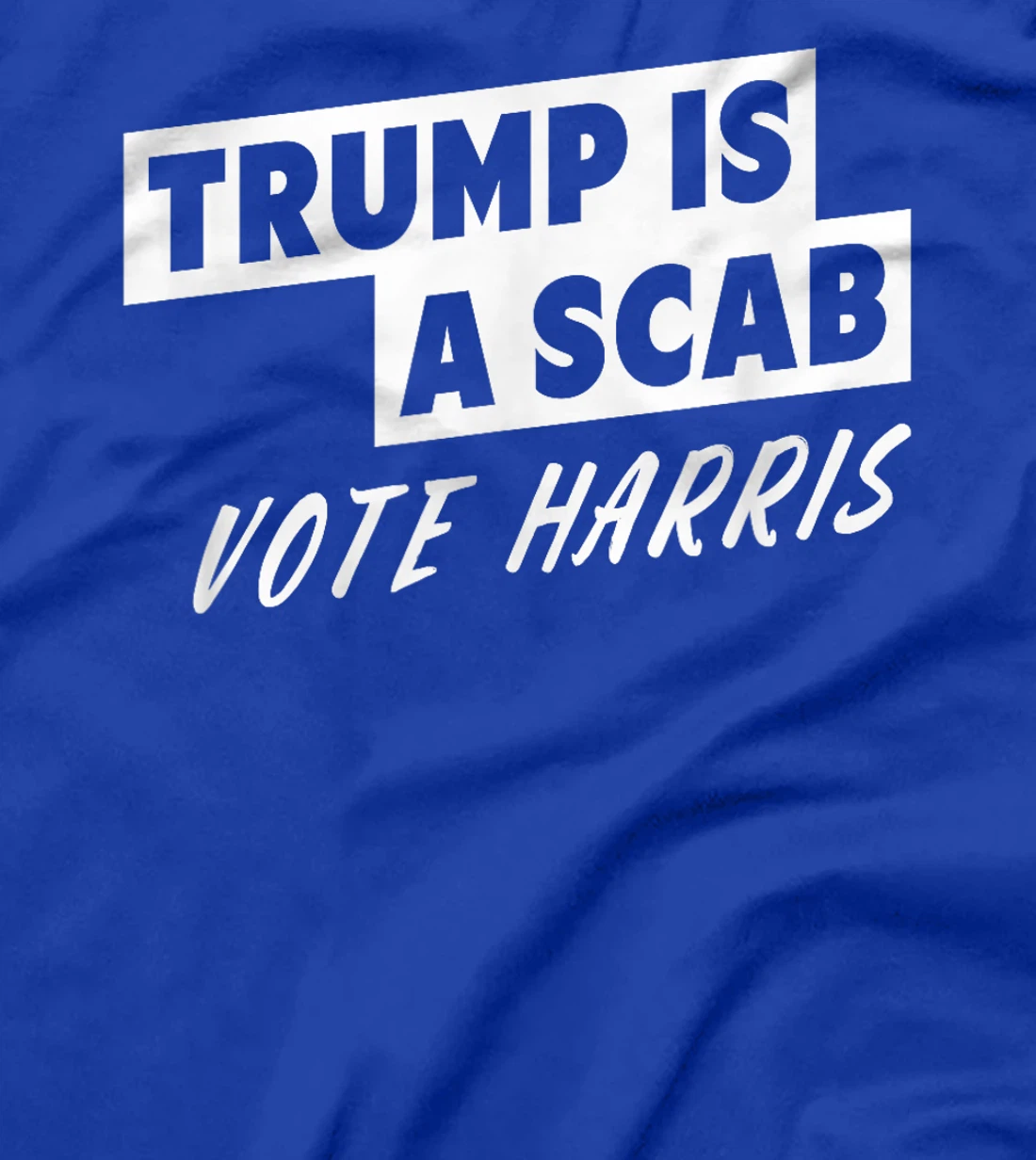 Trump Is A Scab Vote Harris T-Shirt